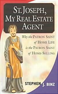 St. Joseph, My Real Estate Agent: Patron Saint of Home Life and Home Selling (Paperback)