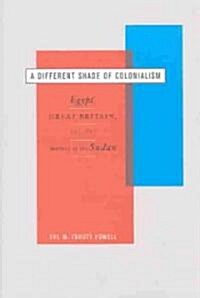 A Different Shade of Colonialism: Egypt, Great Britain, and the Mastery of the Sudan (Paperback)