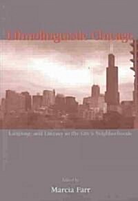 Ethnolinguistic Chicago: Language and Literacy in the Citys Neighborhoods (Paperback)
