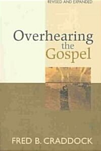 Overhearing the Gospel: Revised and Expanded Edition (Paperback, Revised and Exp)