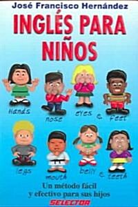 Ingles para ninos un metodo facil y efectivo para sus hijos/ English for Children With a Very Easy and Effective for Their Children (Paperback)