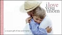 I Love You Mom: A Coupon Gift of Love and Thanks (Paperback)