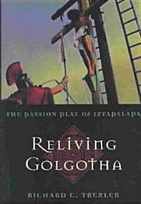 Reliving Golgotha: The Passion Play of Iztapalapa (Hardcover)