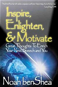 Inspire, Enlighten, & Motivate: Great Thoughts to Enrich Your Next Speech and You (Paperback)