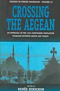 Crossing the Aegean: An Appraisal of the 1923 Compulsory Population Exchange Between Greece and Turkey (Paperback)