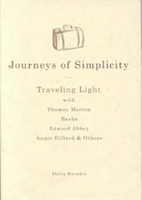 Journeys of Simplicity: Traveling Light with Thomas Merton, Basho, Edward Abbey, Annie Dillard & Others (Hardcover)