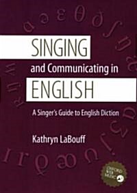 Singing and Communicating in English: A Singers Guide to English Diction (Paperback)