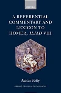 A Referential Commentary and Lexicon to Homer, Iliad VIII (Hardcover)
