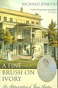 A Fine Brush on Ivory : An Appreciation of Jane Austen (Paperback)