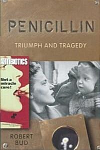 Penicillin : Triumph and Tragedy (Hardcover)