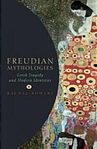Freudian Mythologies : Greek Tragedy and Modern Identities (Hardcover)