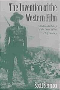 The Invention of the Western Film : A Cultural History of the Genres First Half Century (Paperback)
