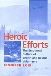 Heroic Efforts: The Emotional Culture of Search and Rescue Volunteers (Paperback)