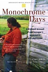 Monochrome Days: A First-Hand Account of One Teenagers Experience with Depression (Paperback)