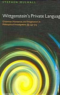Wittgensteins Private Language: Grammar, Nonsense and Imagination in Philosophical Investigations, ㎣ 243-315 (Hardcover)