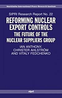 Reforming Nuclear Export Controls : The Future of the Nuclear Suppliers Group (Paperback)