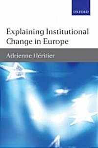 Explaining Institutional Change in Europe (Hardcover)