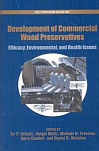 Development of Commercial Wood Preservatives Efficacy, Environmental, and Health Issues (Hardcover)