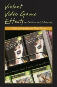 Violent video game effects on children and adolescents : theory, research, and public policy