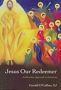 Jesus Our Redeemer : A Christian Approach to Salvation (Hardcover)