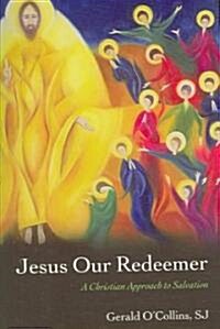 Jesus Our Redeemer : A Christian Approach to Salvation (Paperback)