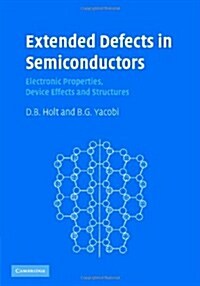 Extended Defects in Semiconductors : Electronic Properties, Device Effects and Structures (Hardcover)