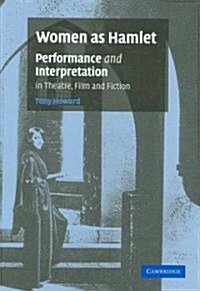 Women as Hamlet : Performance and Interpretation in Theatre, Film and Fiction (Hardcover)