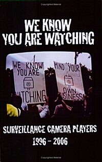 We Know You Are Watching: Surveillance Camera Players 1996-2006 (Paperback)