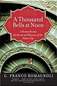 A Thousand Bells at Noon: A Roman Reveals the Secrets and Pleasures of His Native City (Paperback)