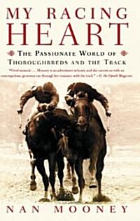 My Racing Heart: The Passionate World of Thoroughbreds and the Track (Paperback)