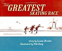 The Greatest Skating Race: A World War II Story from the Netherlands (Hardcover)