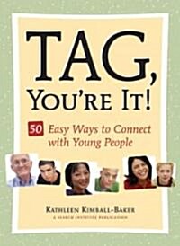 Tag, Youre It!: 50 Easy Ways to Connect with Young People (Paperback)