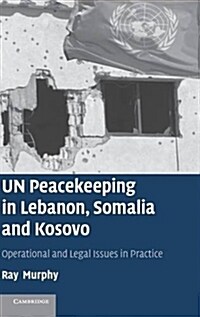 UN Peacekeeping in Lebanon, Somalia and Kosovo : Operational and Legal Issues in Practice (Hardcover)