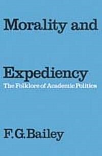 Morality and Expediency: The Folklore of Academic Politics (Paperback)