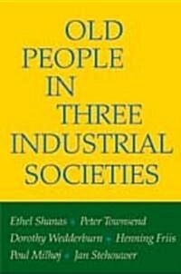 Old People in Three Industrial Societies (Paperback)