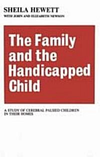 The Family and the Handicapped Child: A Study of Cerebral Palsied Children in Their Homes (Paperback)