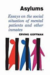 Asylums: Essays on the Social Situation of Mental Patients and Other Inmates (Hardcover)