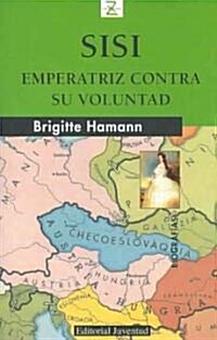 Sisi, emperatriz contra su voluntad/ Sissi, Empress Against Her Will (Paperback, Translation)