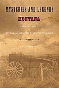 Mysteries and Legends of Montana: True Stories of the Unsolved and Unexplained (Paperback)