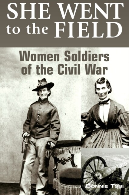 She Went to the Field: Women Soldiers of the Civil War (Paperback)