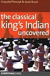 The Classical Kings Indian Uncovered (Paperback, 1st)