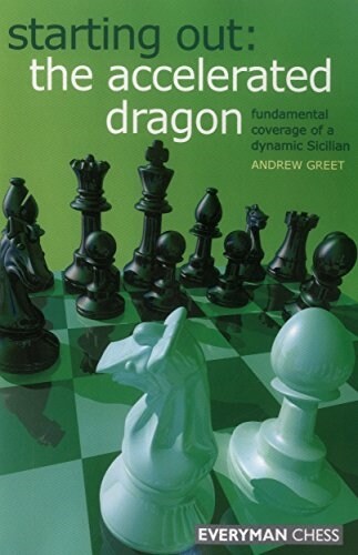 Starting Out : The Accelerated Dragon : Fundamental Coverage of a Dynamic Sicilian (Paperback)