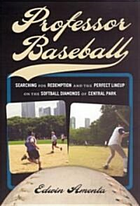 Professor Baseball: Searching for Redemption and the Perfect Lineup on the Softball Diamonds of Central Park                                           (Hardcover)