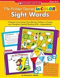 File-Folder Games in Color: Sight Words: 10 Ready-To-Go Games That Motivate Children to Practice and Strengthen Essential Reading Skills--Independentl (Paperback)