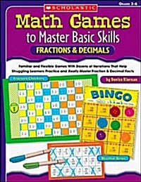 Fractions & Decimals, Grades 3-6: Familiar and Flexible Games with Dozens of Variations That Help Struggling Learners Practice and Really Master Basic (Paperback)