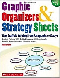 Graphic Organizers & Strategy Sheets: That Scaffold Writing from Paragraphs to Essays: Grades 4-8 (Paperback)