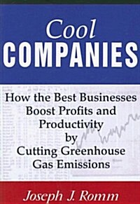 Cool Companies: How the Best Businesses Boost Profits and Productivity by Cutting Greenhouse Gas Emissions (Paperback)