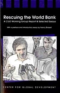 Rescuing the World Bank: A CGD Working Group Report and Selected Essays (Paperback)