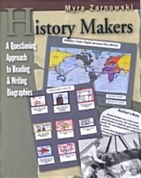 History Makers: A Questioning Approach to Reading & Writing Biographies (Paperback)