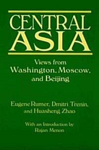 Central Asia: Views from Washington, Moscow, and Beijing : Views from Washington, Moscow, and Beijing (Hardcover)